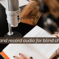 Be a volunteer- Read and record audio for blind children